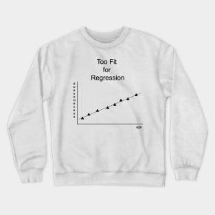 Too Fit for Regression (black print) Crewneck Sweatshirt